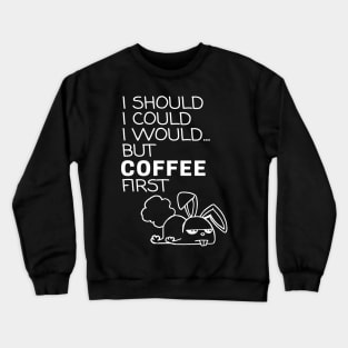 I Should... But Coffee First. Bunny Coffee Lover White Crewneck Sweatshirt